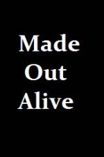 Watch Made Out Alive M4ufree