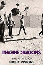 Watch Imagine Dragons: The Making Of Night Visions M4ufree