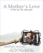 Watch Tim Alexander\'s A Mother\'s Love M4ufree