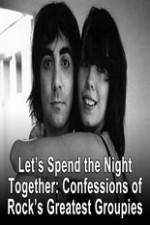Watch Lets Spend The Night Together Confessions Of Rocks Greatest Groupies M4ufree