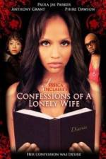 Watch Jessica Sinclaire Presents: Confessions of A Lonely Wife M4ufree
