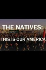 Watch The Natives: This Is Our America M4ufree