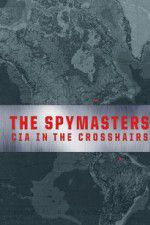 Watch Spymasters: CIA in the Crosshairs M4ufree