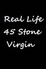 Watch Real Life 45 Stone Virgin M4ufree