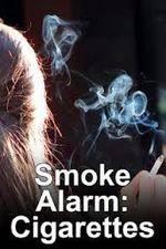 Watch Smoke Alarm: The Unfiltered Truth About Cigarettes M4ufree