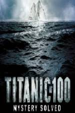 Watch Titanic at 100 Mystery Solved M4ufree