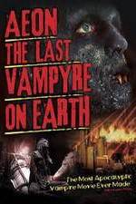 Watch Aeon: The Last Vampyre on Earth M4ufree