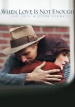 Watch When Love Is Not Enough: The Lois Wilson Story M4ufree