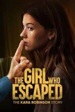 Watch The Girl Who Escaped: The Kara Robinson Story M4ufree