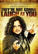 Watch Felipe Esparza: They\'re Not Gonna Laugh At You M4ufree