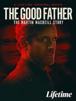 Watch The Good Father: The Martin MacNeill Story M4ufree