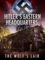 Watch Hitler\'s Eastern Headquarters: The Wolf\'s Lair (Short 2017) M4ufree