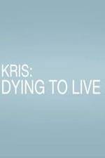 Watch Kris: Dying to Live M4ufree