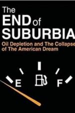 Watch The End of Suburbia: Oil Depletion and the Collapse of the American Dream M4ufree