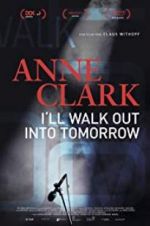 Watch Anne Clark: I\'ll Walk Out Into Tomorrow M4ufree