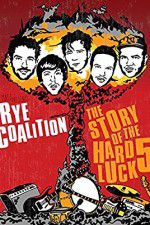 Watch Rye Coalition: The Story of the Hard Luck 5 M4ufree