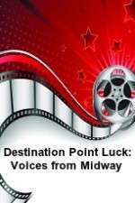 Watch Destination Point Luck: Voices from Midway M4ufree