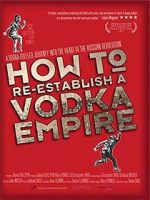 Watch How to Re-Establish a Vodka Empire M4ufree