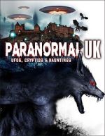 Watch Paranormal UK: UFOs, Cryptids & Hauntings M4ufree