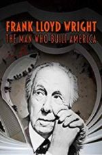 Watch Frank Lloyd Wright: The Man Who Built America M4ufree
