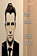 Watch Peter Manuel: The End of Evil? M4ufree