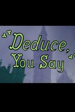 Watch Deduce, You Say (Short 1956) M4ufree