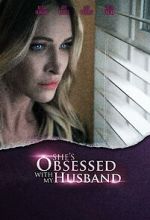 Watch She\'s Obsessed with My Husband M4ufree