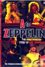 Watch A to Zeppelin:  The Unauthorized Story of Led Zeppelin M4ufree