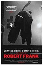 Watch Leaving Home, Coming Home: A Portrait of Robert Frank M4ufree