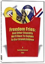 Watch Freedom Fries: And Other Stupidity We\'ll Have to Explain to Our Grandchildren M4ufree