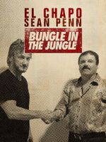 Watch El Chapo & Sean Penn: Bungle in the Jungle Solarmovie