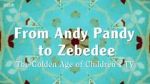 Watch From Andy Pandy to Zebedee: The Golden Age of Children\'s TV M4ufree