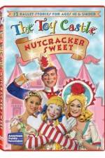 Watch The Toy Castle: Nutcracker Sweet M4ufree