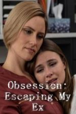 Watch Obsession: Escaping My Ex M4ufree