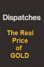 Watch Dispatches The Real Price of Gold M4ufree