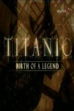 Watch Titanic Birth of a Legend M4ufree