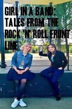 Watch Girl in a Band: Tales from the Rock 'n' Roll Front Line M4ufree