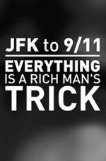 Watch JFK to 9/11: Everything Is a Rich Man\'s Trick M4ufree