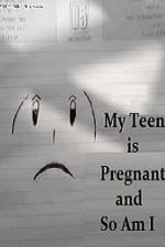 Watch My Teen is Pregnant and So Am I M4ufree