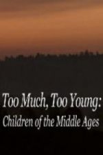 Watch Too Much, Too Young: Children of the Middle Ages M4ufree
