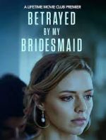 Watch Betrayed by My Bridesmaid M4ufree