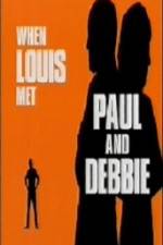 Watch When Louis Met Paul and Debbie M4ufree