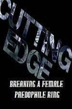Watch Cutting Edge Breaking A Female Paedophile Ring M4ufree
