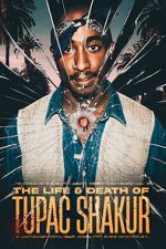 Watch The Life & Death of Tupac Shakur M4ufree