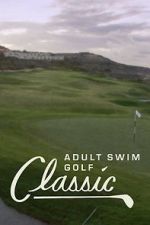 Watch The Adult Swim Golf Classic M4ufree