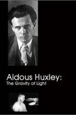 Watch Aldous Huxley The Gravity of Light M4ufree