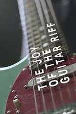 Watch The Joy of the Guitar Riff M4ufree
