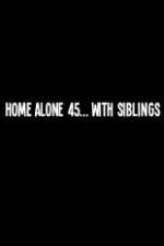 Watch Home Alone 45 With Siblings M4ufree