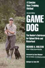 Watch Richard A. Wolters Game Dog: The Hunter's Retriever for Upland Birds and Waterfowl M4ufree
