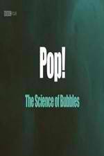 Watch Pop! The Science of Bubbles M4ufree